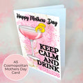 Keep Calm and Drink Cosmopolitan A5 Mothers Day Card